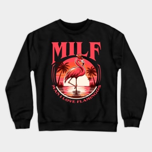 Milf Man I Love Flamingos Crewneck Sweatshirt